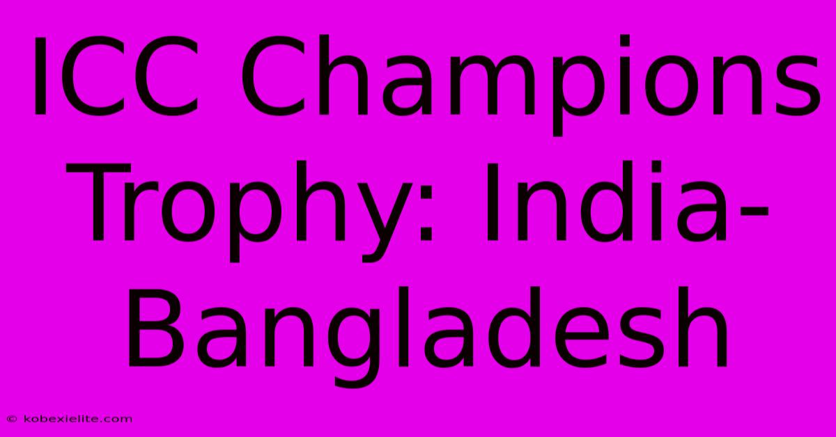 ICC Champions Trophy: India-Bangladesh