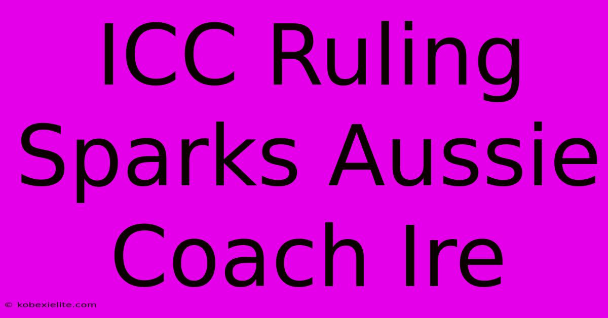 ICC Ruling Sparks Aussie Coach Ire