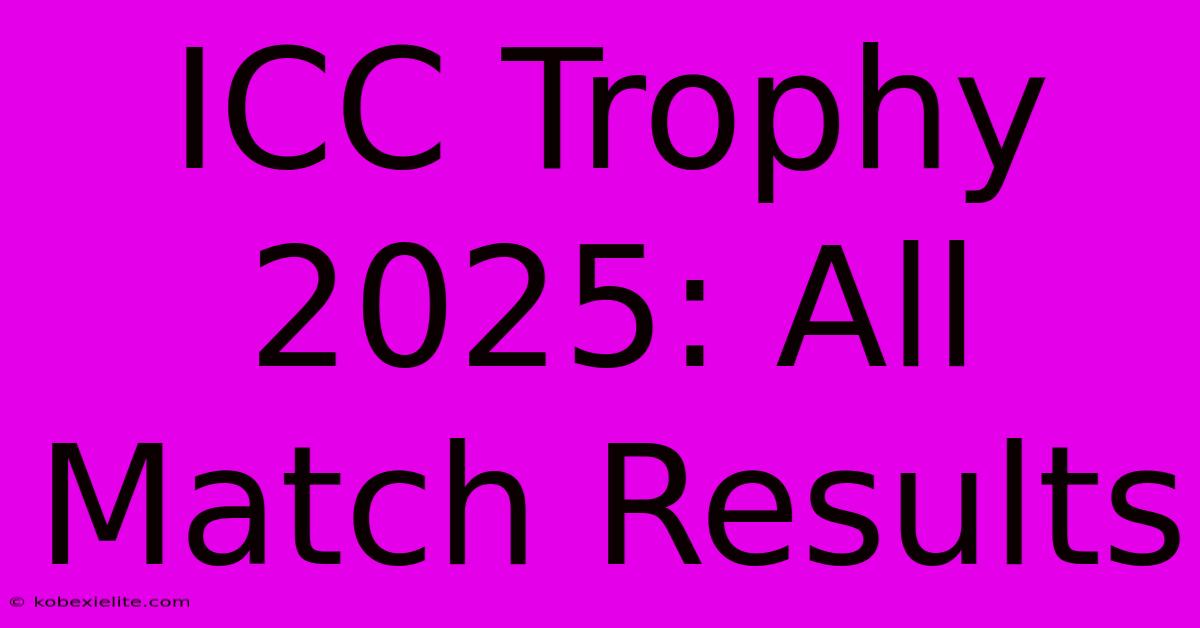 ICC Trophy 2025: All Match Results