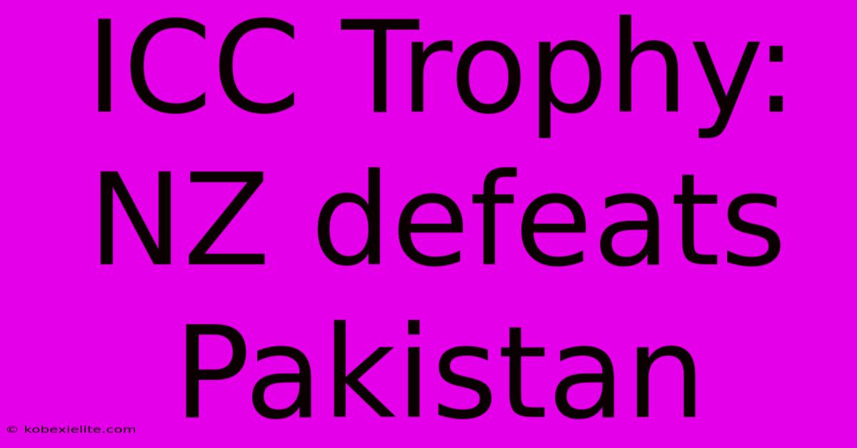 ICC Trophy: NZ Defeats Pakistan