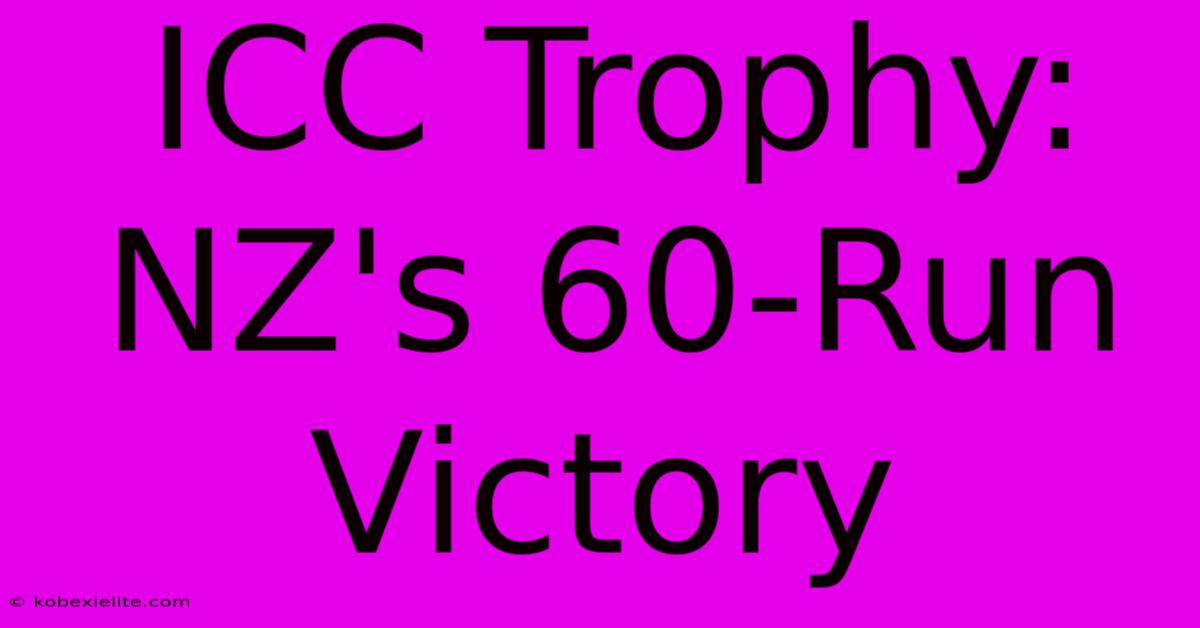 ICC Trophy: NZ's 60-Run Victory