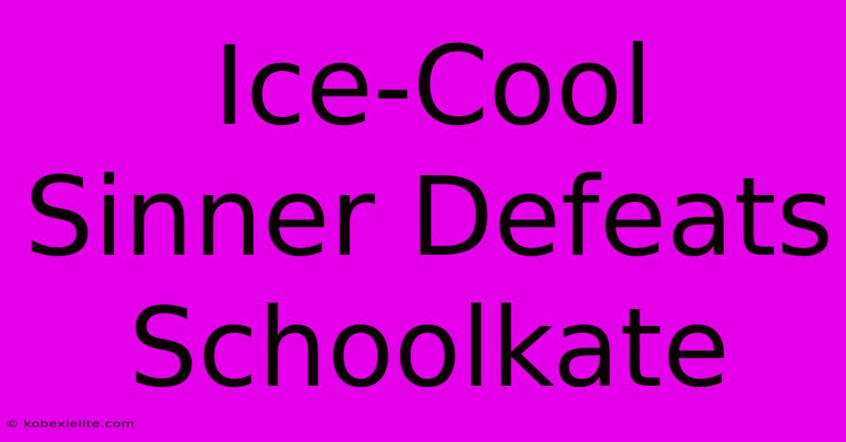 Ice-Cool Sinner Defeats Schoolkate