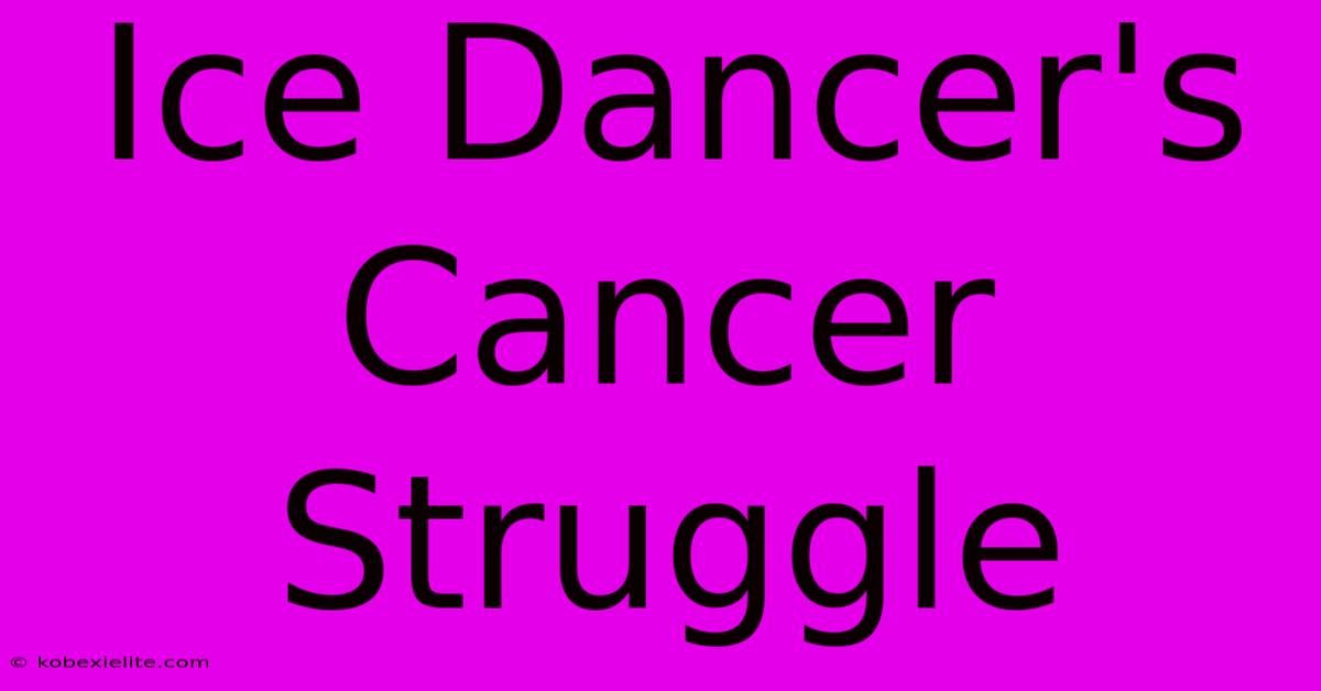 Ice Dancer's Cancer Struggle