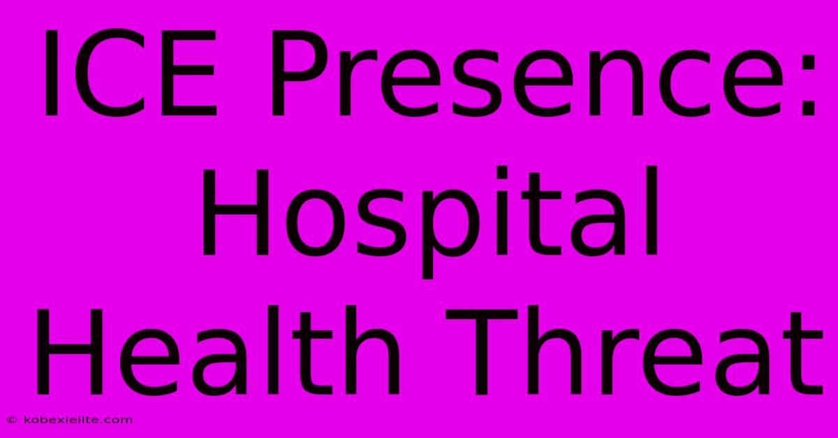 ICE Presence: Hospital Health Threat