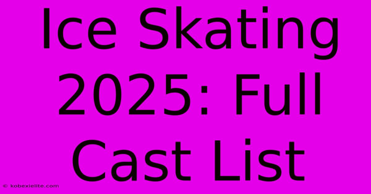 Ice Skating 2025: Full Cast List