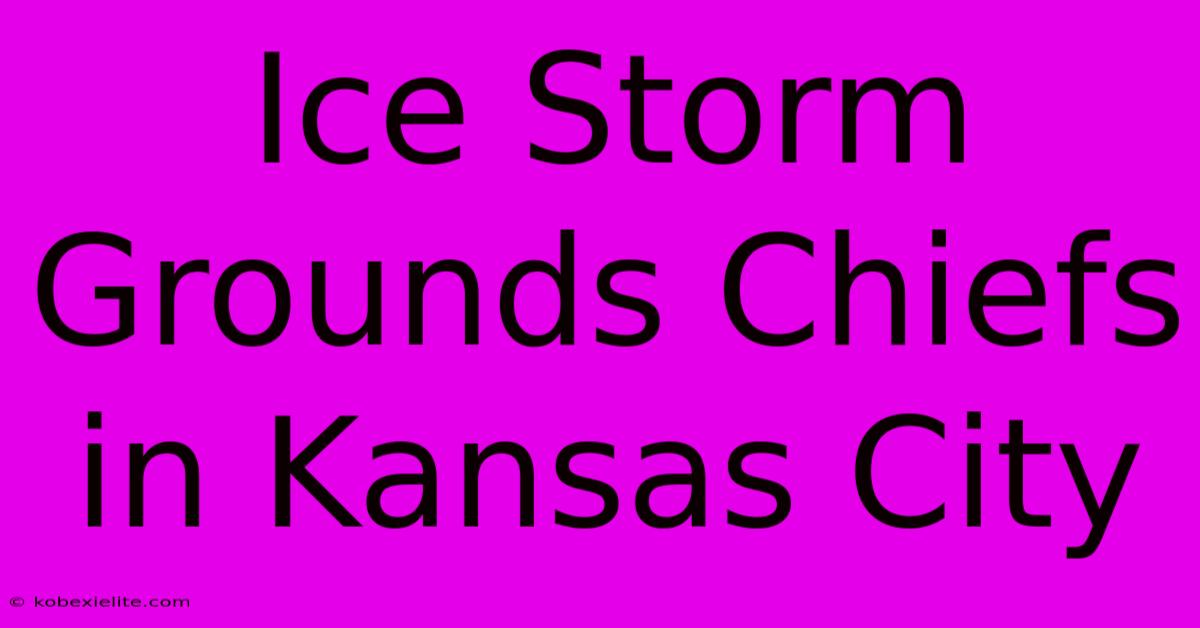 Ice Storm Grounds Chiefs In Kansas City