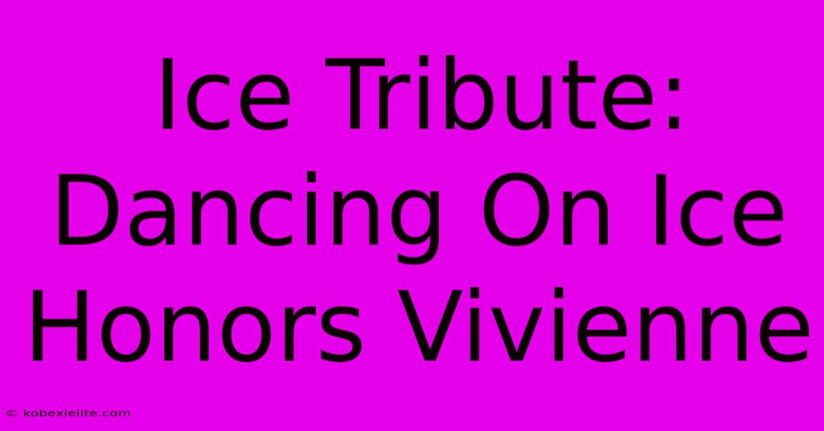 Ice Tribute: Dancing On Ice Honors Vivienne