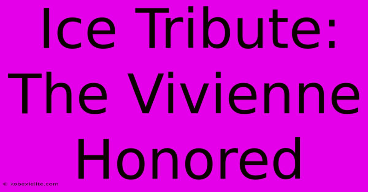 Ice Tribute: The Vivienne Honored