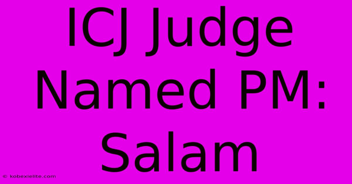 ICJ Judge Named PM: Salam