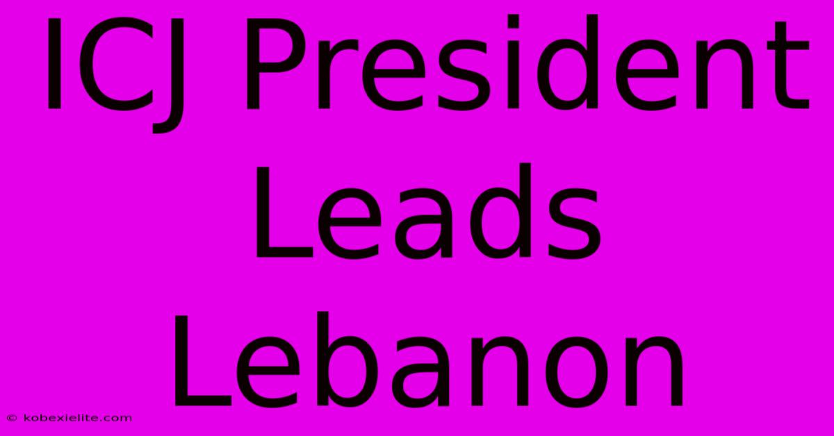 ICJ President Leads Lebanon