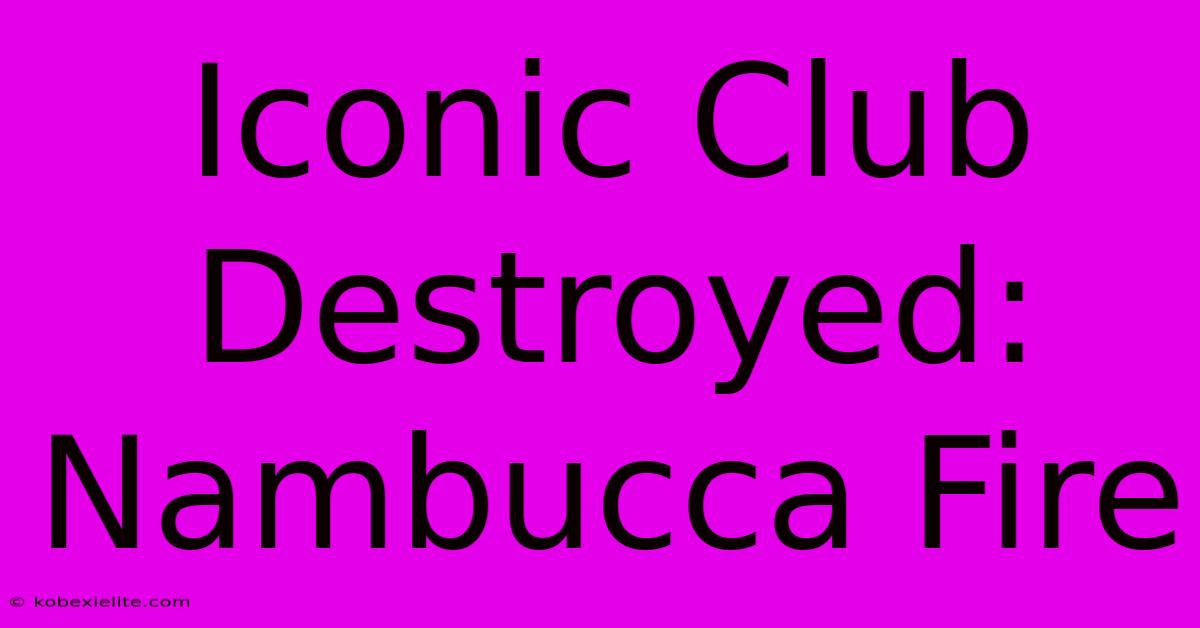 Iconic Club Destroyed: Nambucca Fire