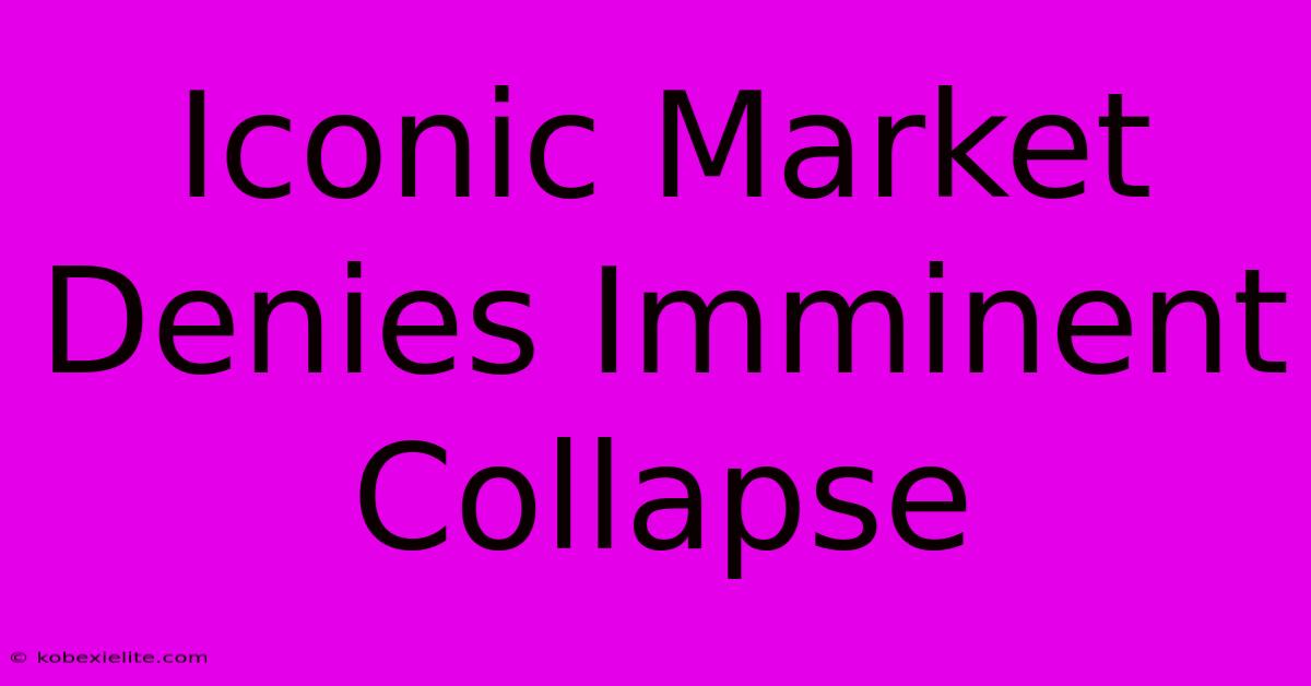 Iconic Market Denies Imminent Collapse