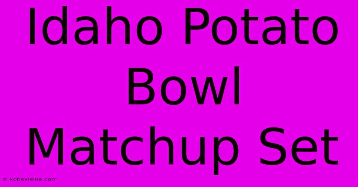 Idaho Potato Bowl Matchup Set