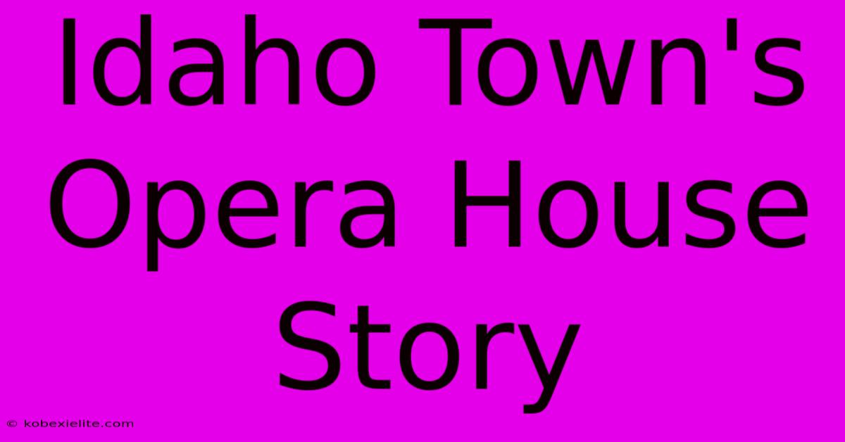 Idaho Town's Opera House Story