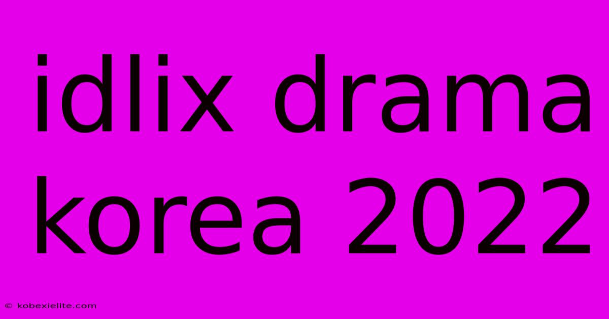 Idlix Drama Korea 2022