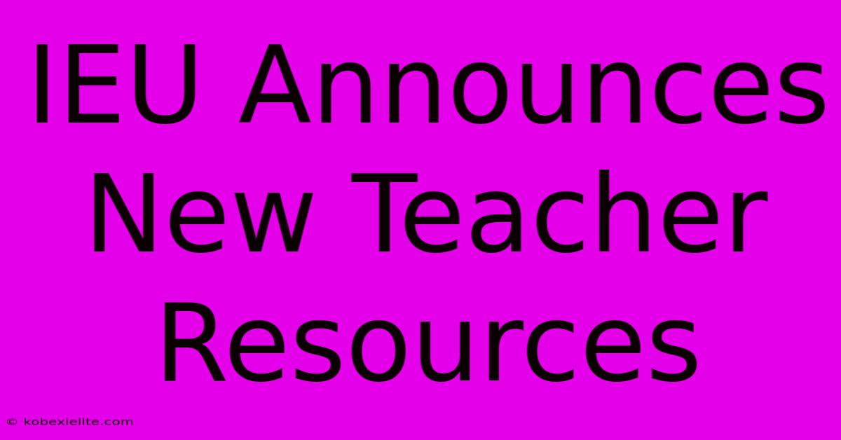 IEU Announces New Teacher Resources