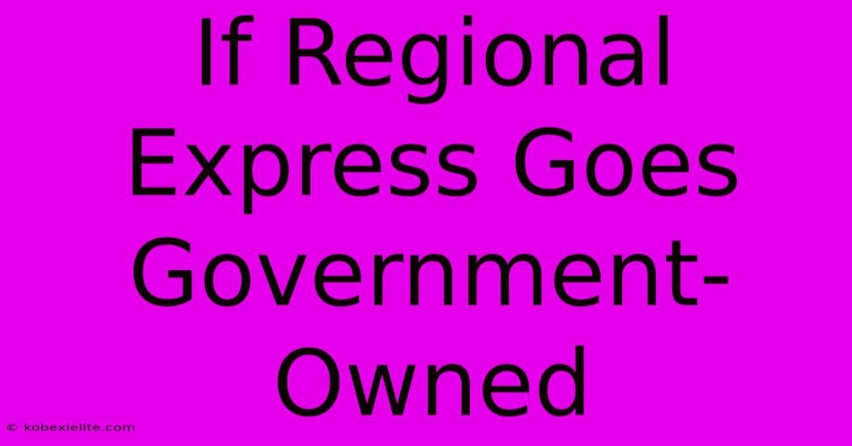 If Regional Express Goes Government-Owned