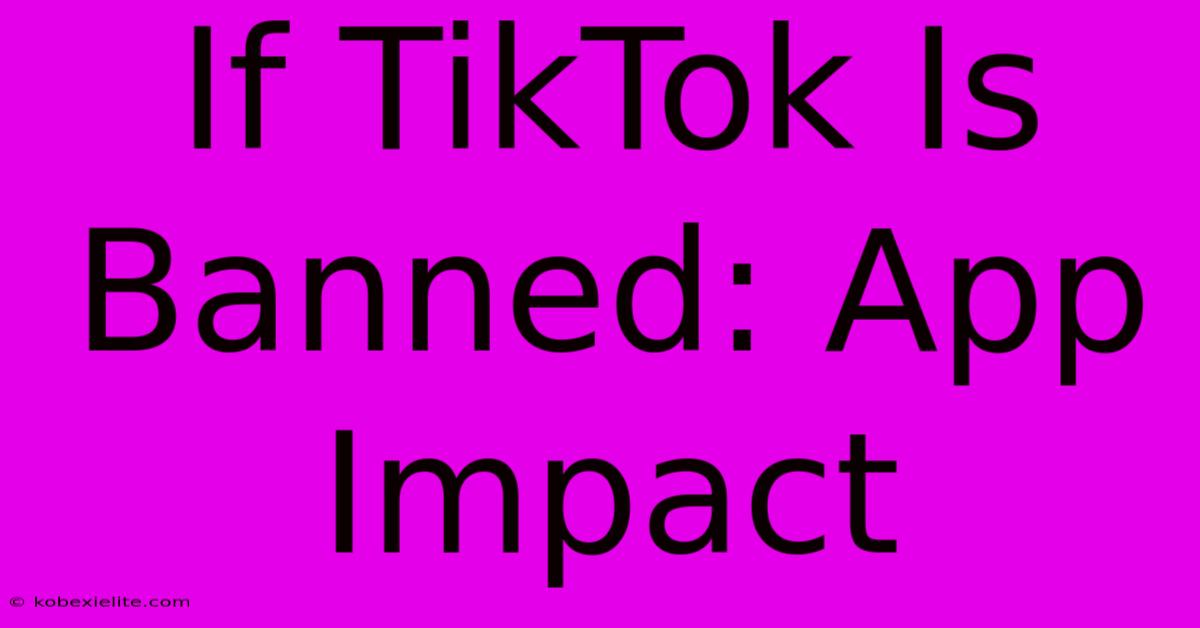 If TikTok Is Banned: App Impact