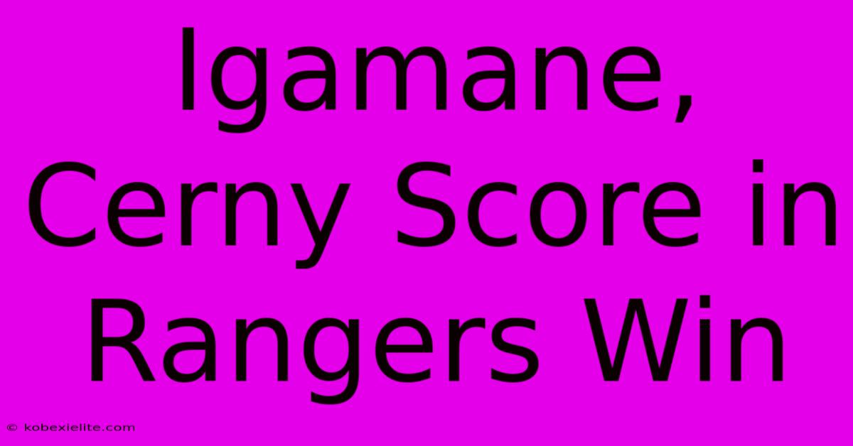 Igamane, Cerny Score In Rangers Win