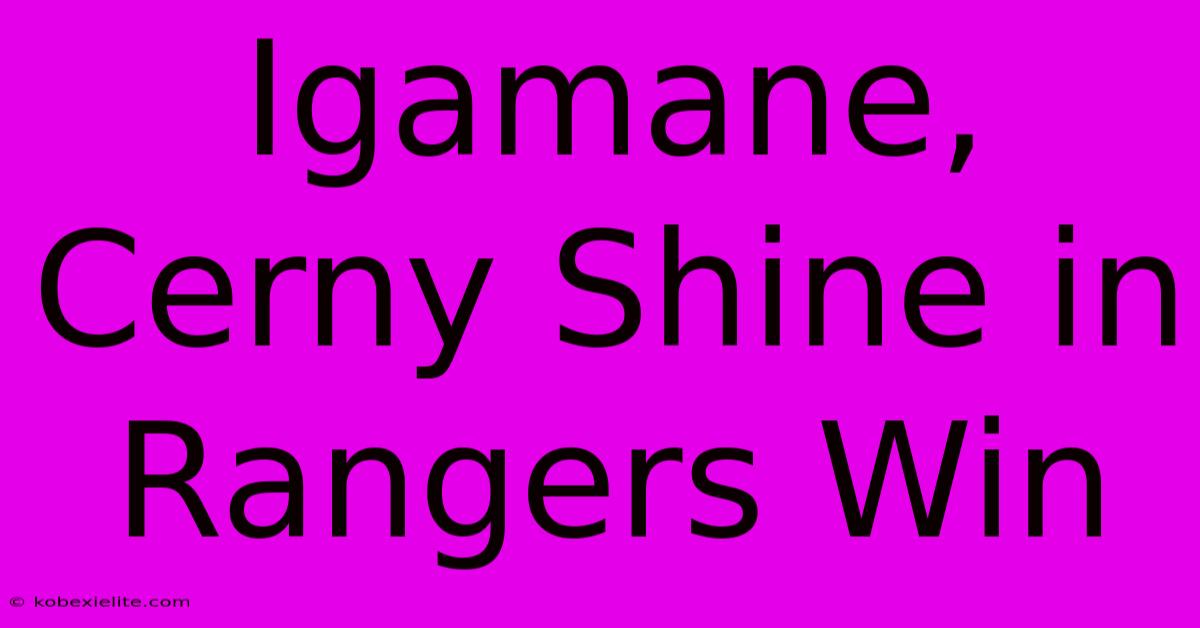 Igamane, Cerny Shine In Rangers Win