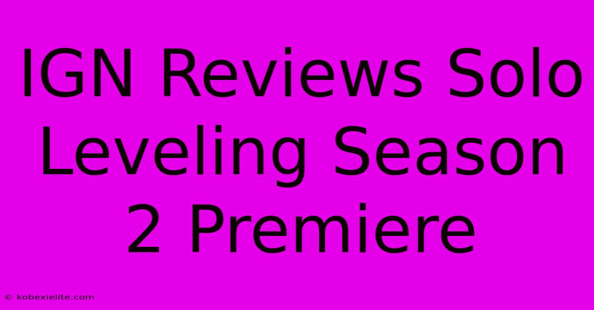 IGN Reviews Solo Leveling Season 2 Premiere