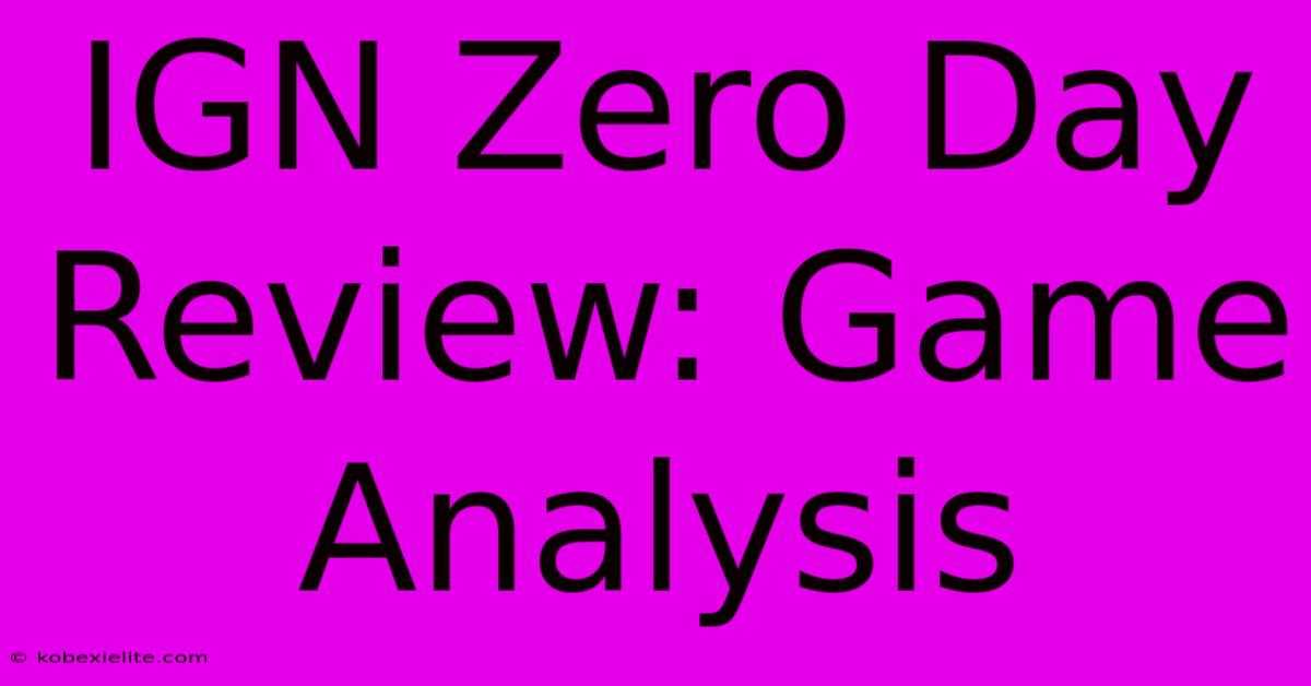 IGN Zero Day Review: Game Analysis