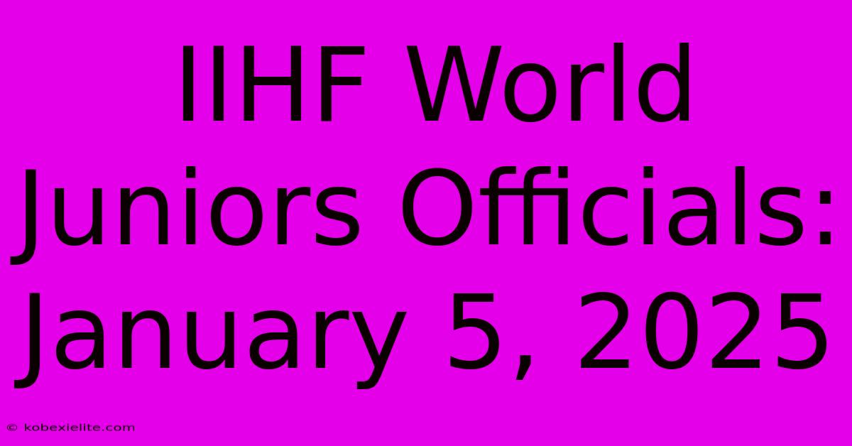 IIHF World Juniors Officials: January 5, 2025