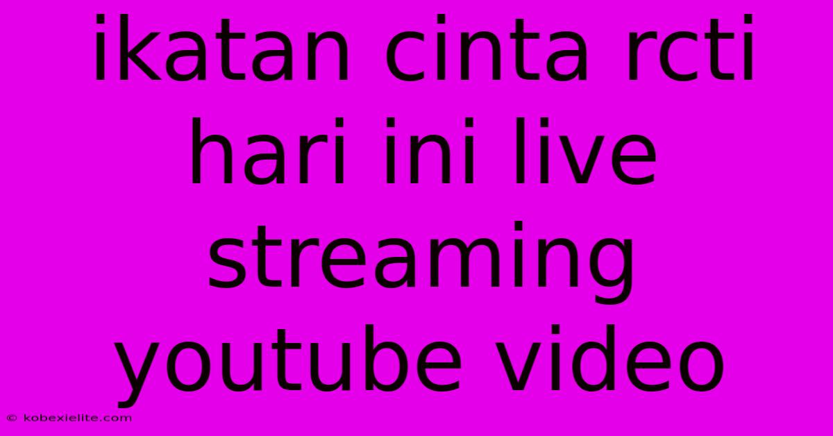 Ikatan Cinta Rcti Hari Ini Live Streaming Youtube Video