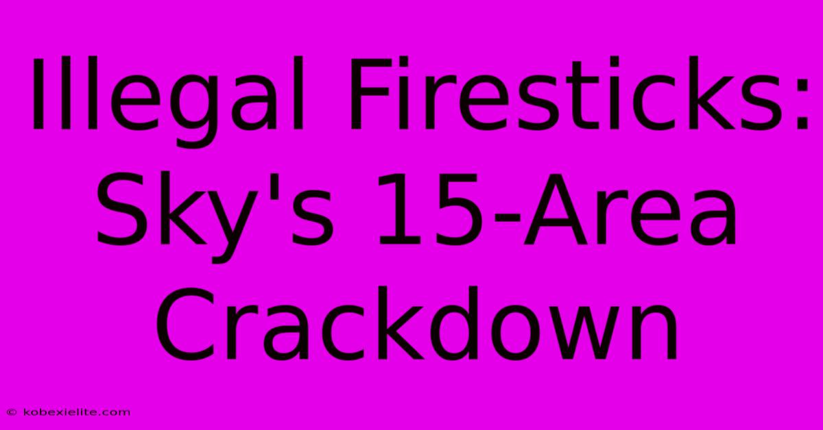 Illegal Firesticks: Sky's 15-Area Crackdown