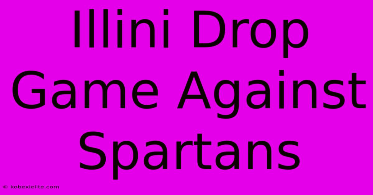 Illini Drop Game Against Spartans