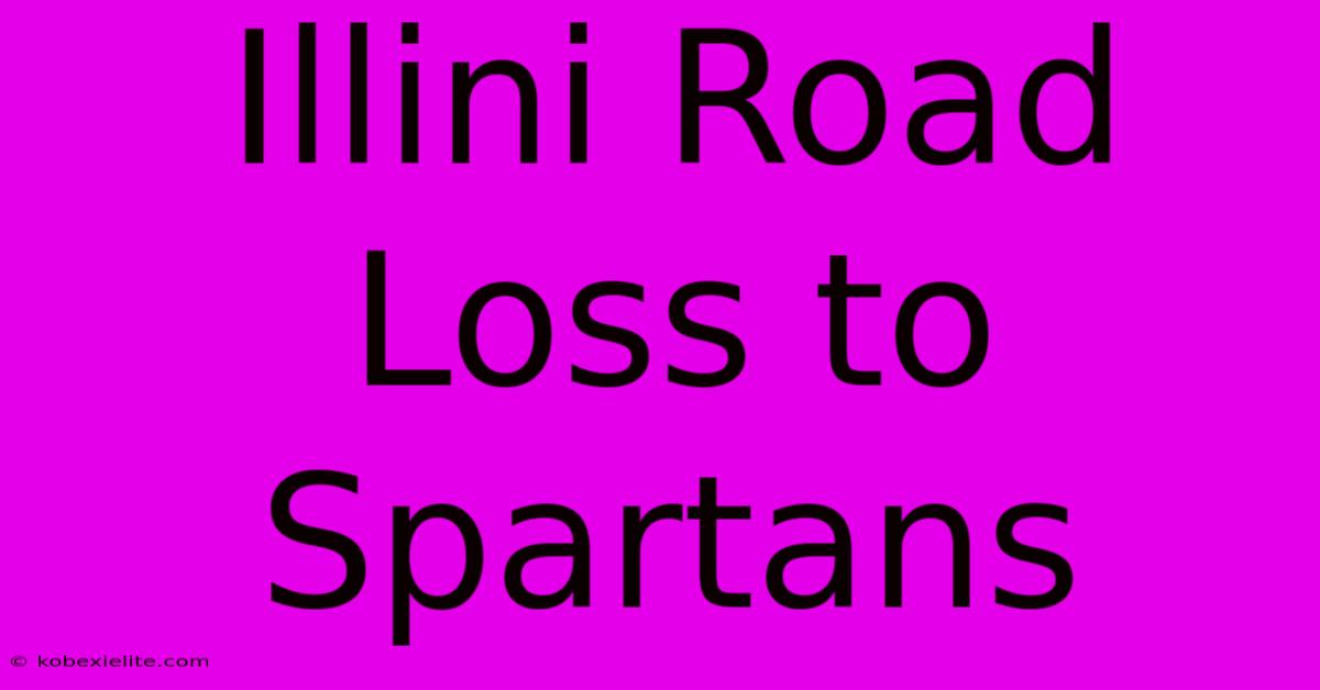 Illini Road Loss To Spartans