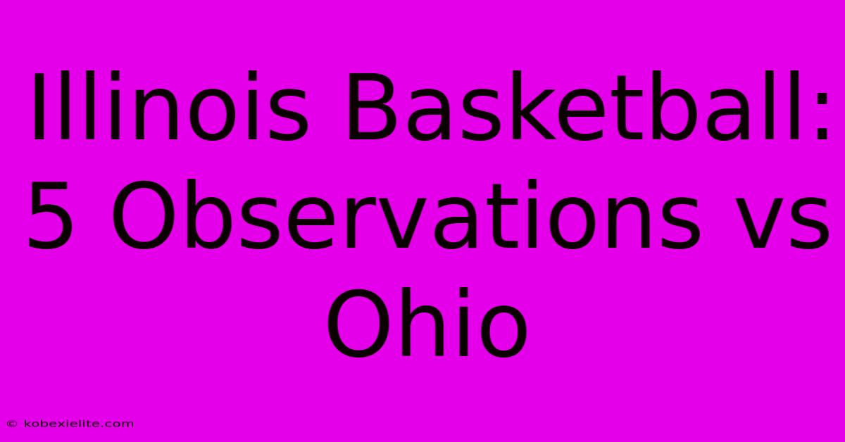 Illinois Basketball: 5 Observations Vs Ohio