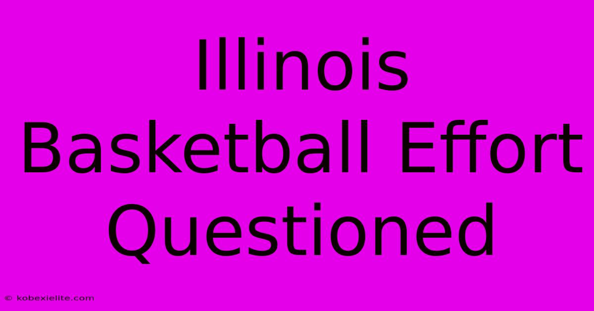 Illinois Basketball Effort Questioned