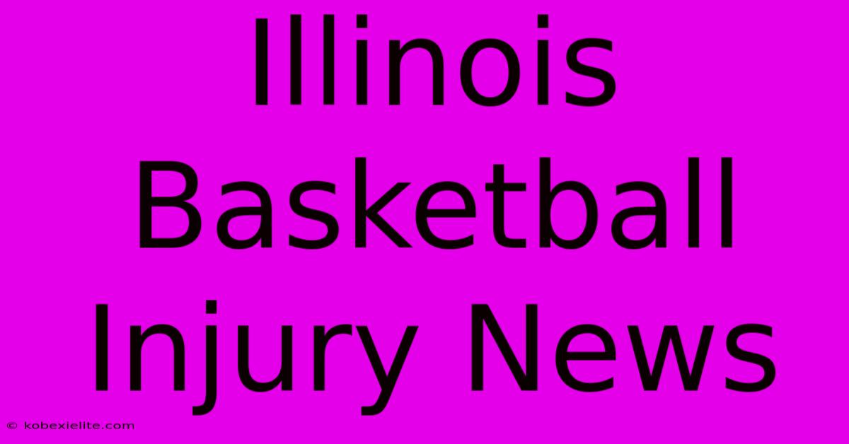 Illinois Basketball Injury News