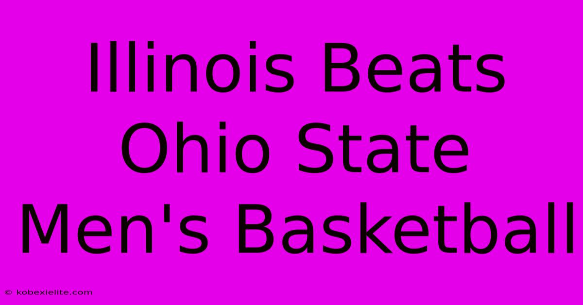 Illinois Beats Ohio State Men's Basketball