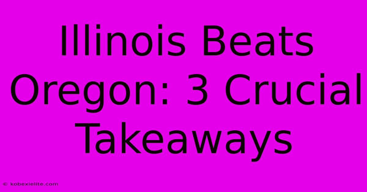 Illinois Beats Oregon: 3 Crucial Takeaways