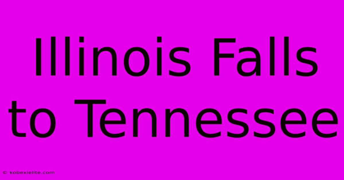 Illinois Falls To Tennessee Illinois Falls To Tennessee