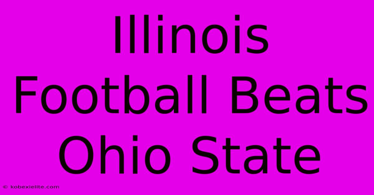 Illinois Football Beats Ohio State