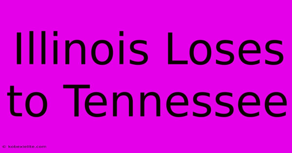 Illinois Loses To Tennessee Illinois Loses To Tennessee