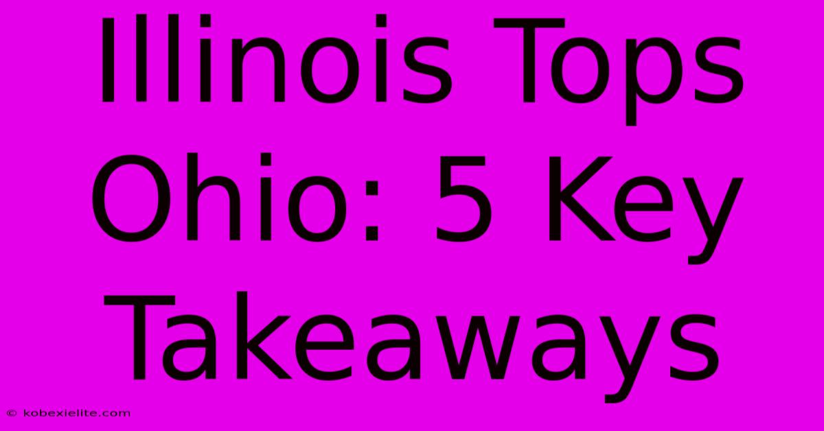 Illinois Tops Ohio: 5 Key Takeaways