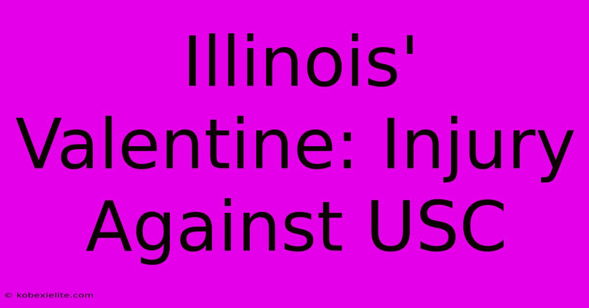 Illinois' Valentine: Injury Against USC