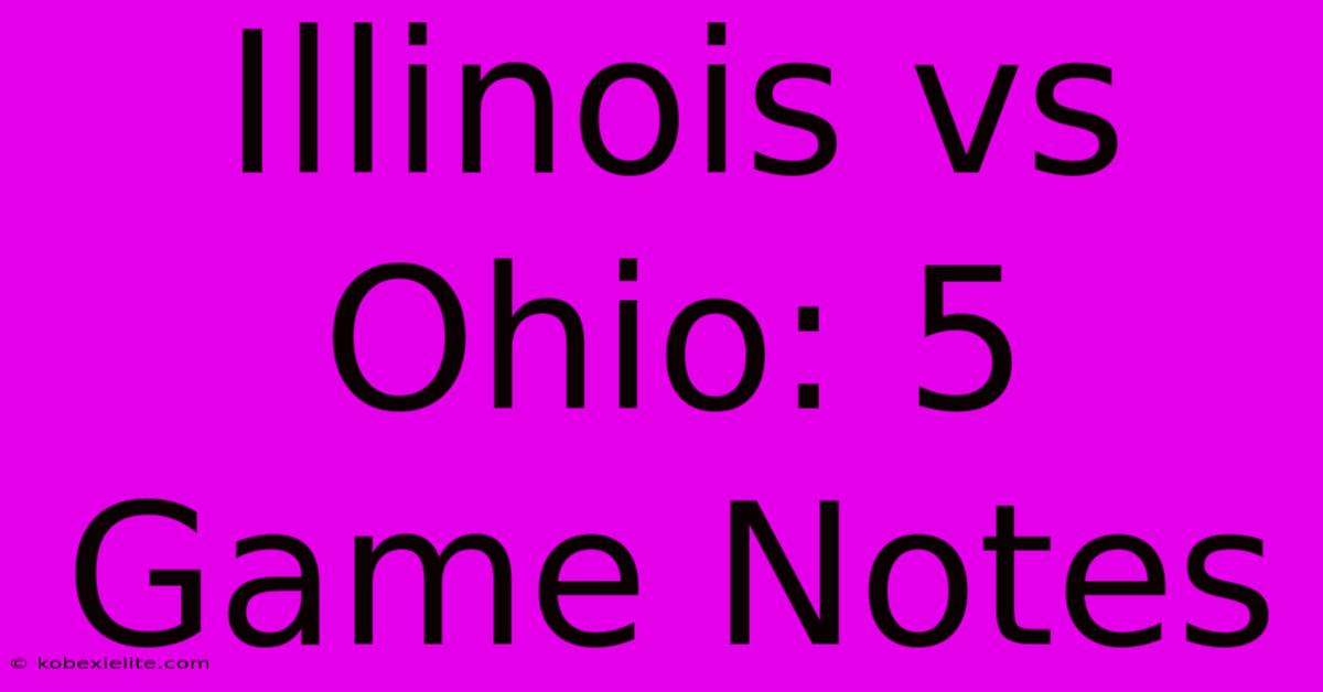 Illinois Vs Ohio: 5 Game Notes