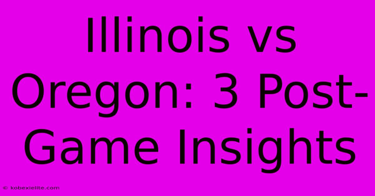 Illinois Vs Oregon: 3 Post-Game Insights