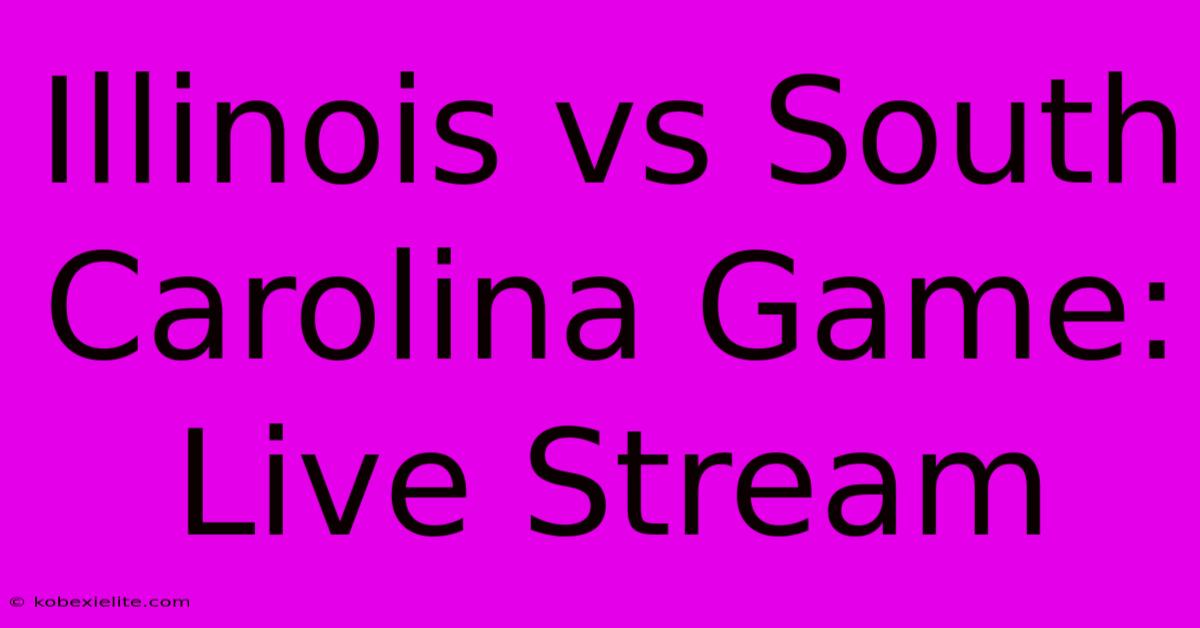 Illinois Vs South Carolina Game: Live Stream