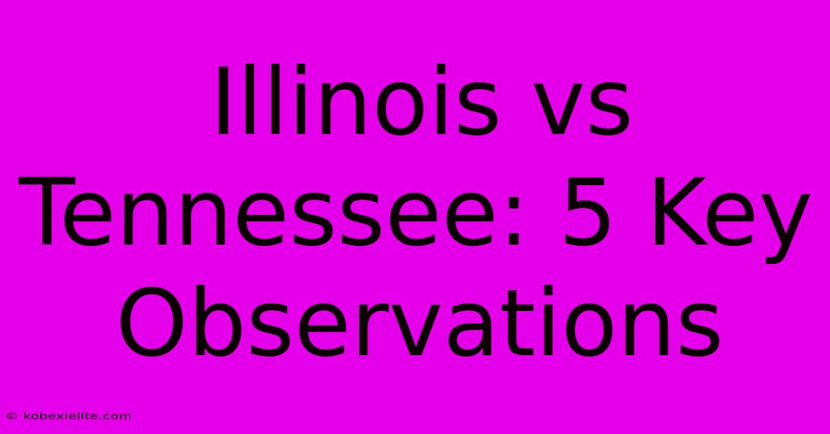 Illinois Vs Tennessee: 5 Key Observations Illinois Vs Tennessee: 5 Key Observations