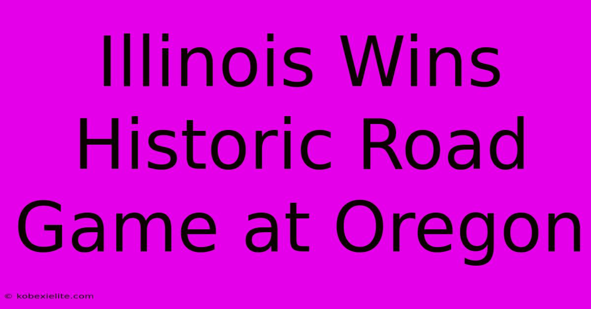 Illinois Wins Historic Road Game At Oregon