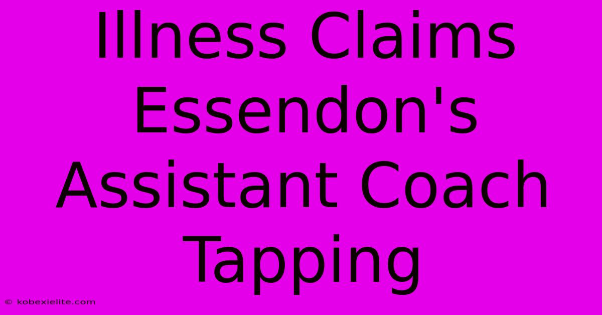 Illness Claims Essendon's Assistant Coach Tapping