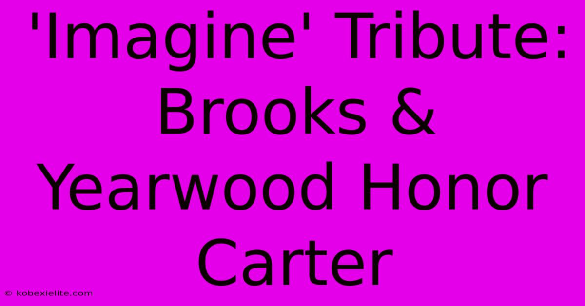 'Imagine' Tribute: Brooks & Yearwood Honor Carter