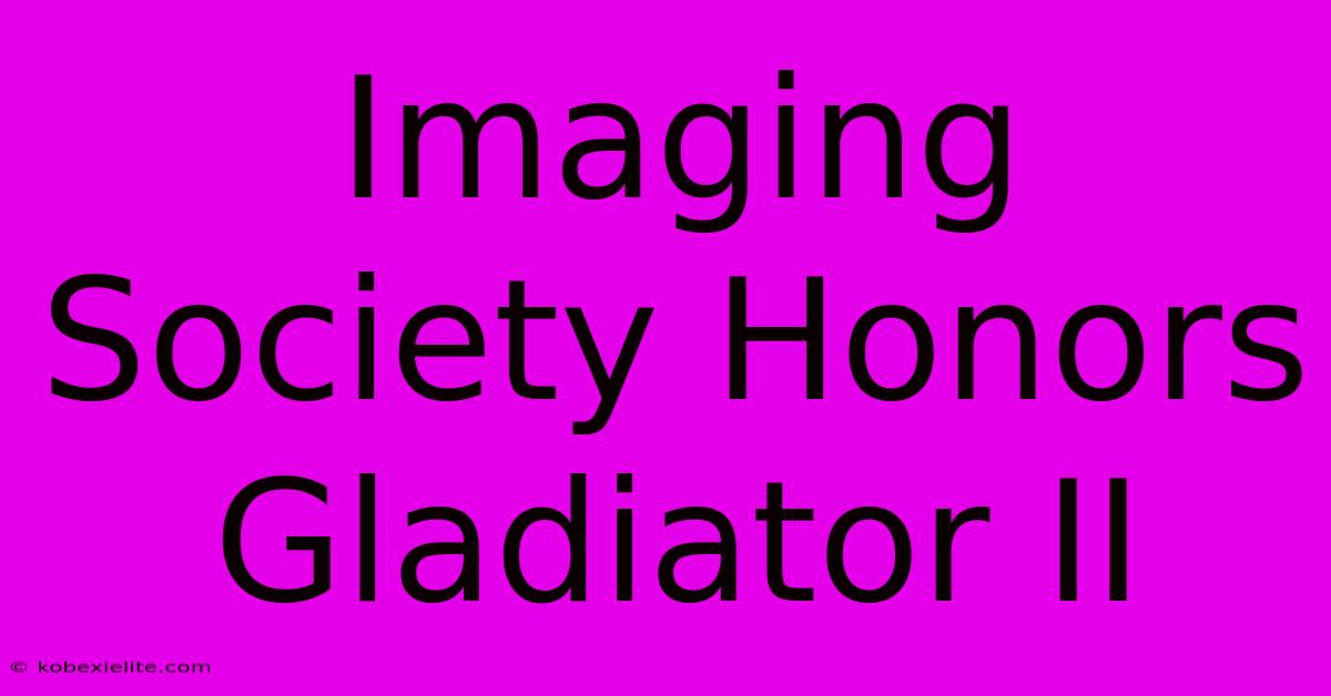 Imaging Society Honors Gladiator II