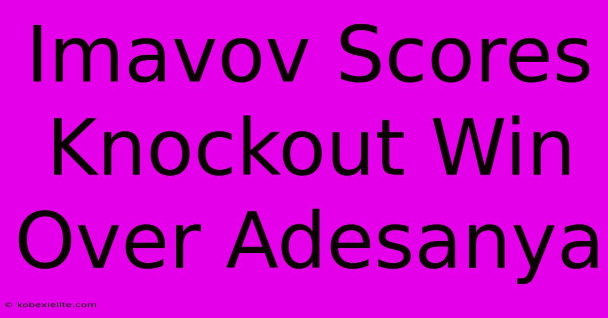 Imavov Scores Knockout Win Over Adesanya